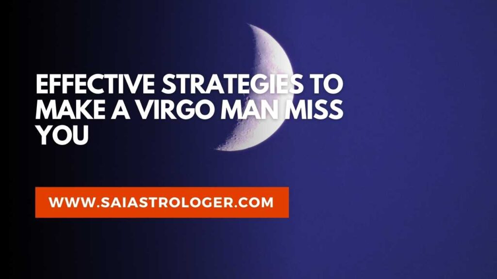 how to make a virgo man miss you