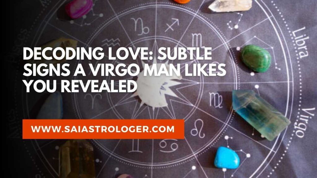 signs virgo man likes you
