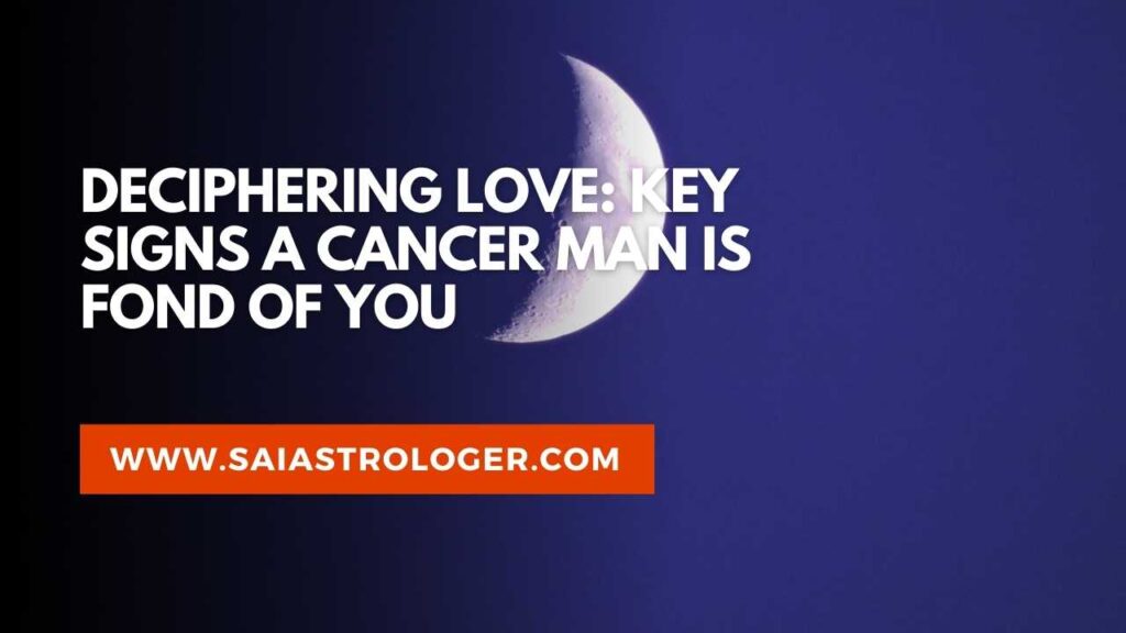 signs cancer man likes you