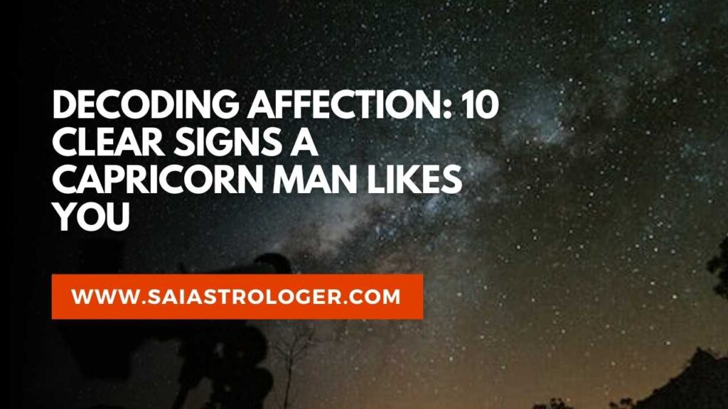 signs capricorn man likes you